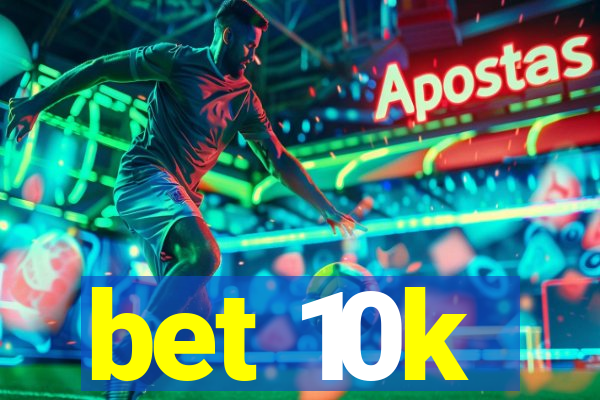 bet 10k